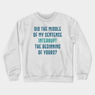 Interrupt Sentence Crewneck Sweatshirt